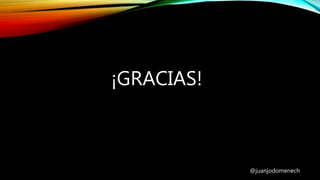 ¡GRACIAS!
@juanjodomenech
 