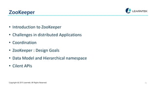 ZooKeeper
• Introduction to ZooKeeper
• Challenges in distributed Applications
• Coordination
• ZooKeeper : Design Goals
•...