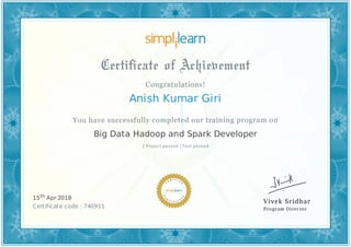 Anish Kumar Giri
1 Project passed | Test passed
Big Data Hadoop and Spark Developer
15th Apr 2018
Certificate code : 740911
 