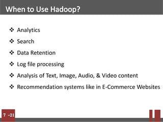 Analytics
 Search
 Data Retention
 Log file processing
 Analysis of Text, Image, Audio, & Video content
 Recommendation systems like in E-Commerce Websites
 