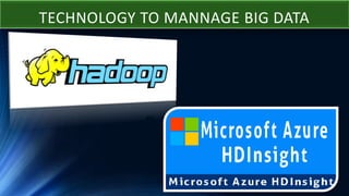 TECHNOLOGY TO MANNAGE BIG DATA