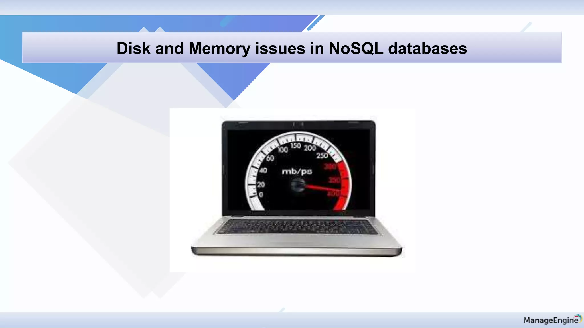 Discovery & mapping
Disk and Memory issues in NoSQL databases
 