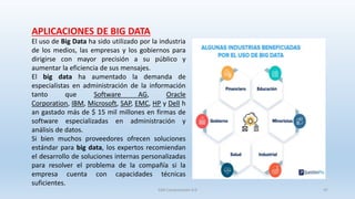 SJM Computación 4.0 47
APLICACIONES DE BIG DATA
El uso de Big Data ha sido utilizado por la industria
de los medios, las e...