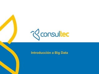 www.consultec.es
Introducción a Big Data
 