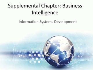 Supplemental Chapter: Business
Intelligence
Information Systems Development
 