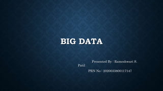 BIG DATA
Presented By : Rameshwari S.
Patil
PRN No : 2020033800117147
 