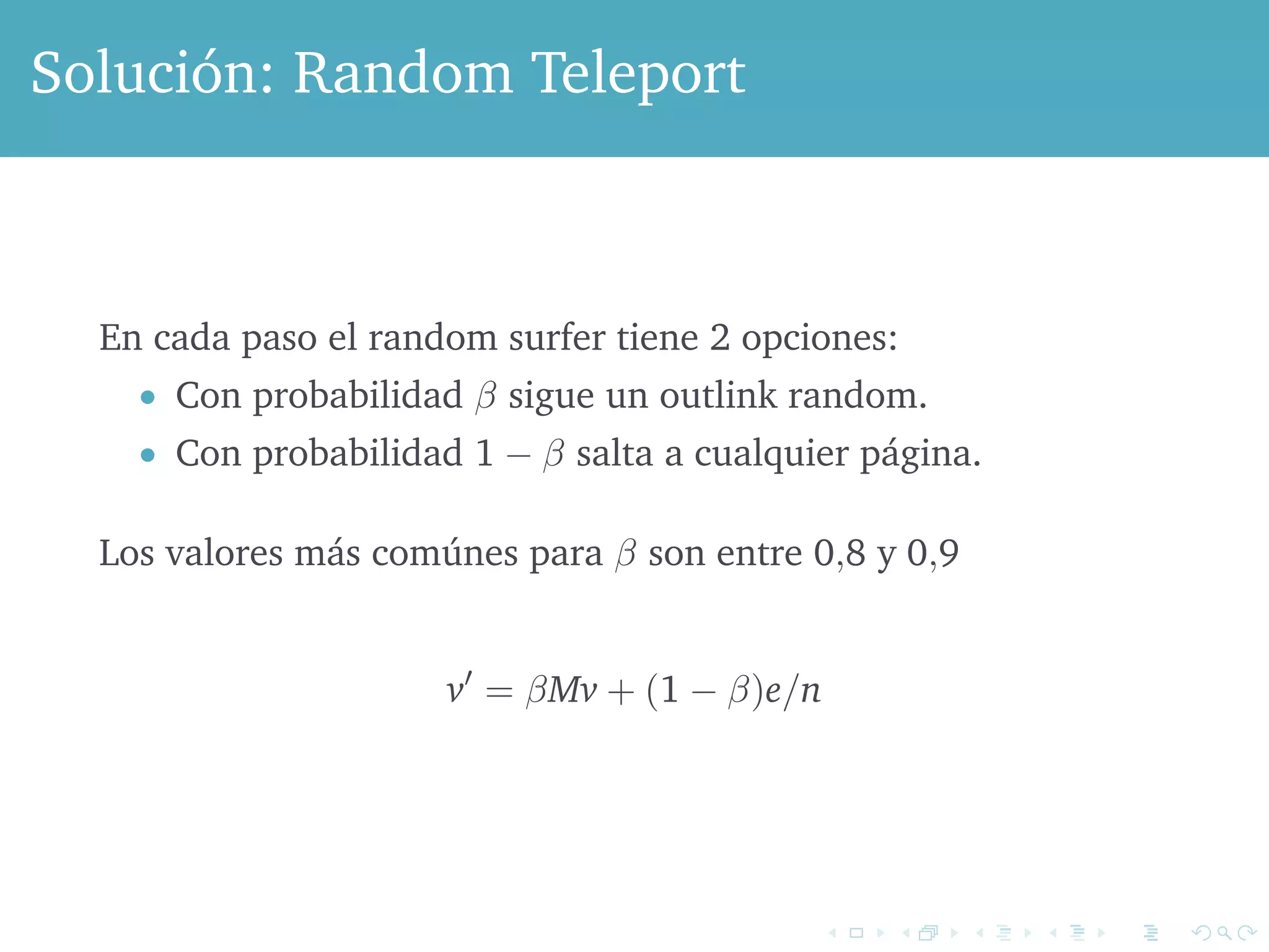 Solución: Random Teleport 
En cada paso el random surfer tiene 2 opciones: 
 Con probabilidad  