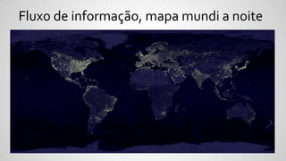 Fluxo de informação, mapa mundi a noite
 