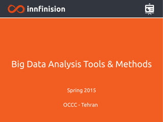 Big Data Analysis Tools & Methods
Spring 2015
OCCC - Tehran
 