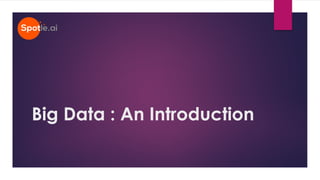 Big Data : An Introduction
 