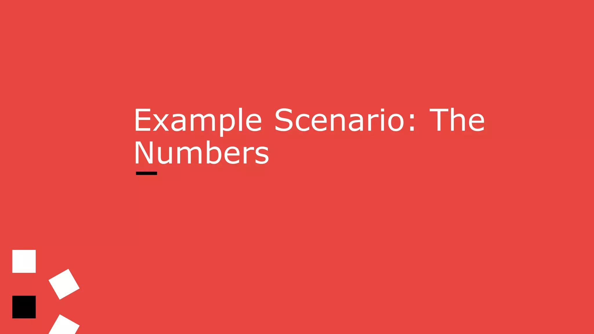 Example Scenario: The
Numbers
 