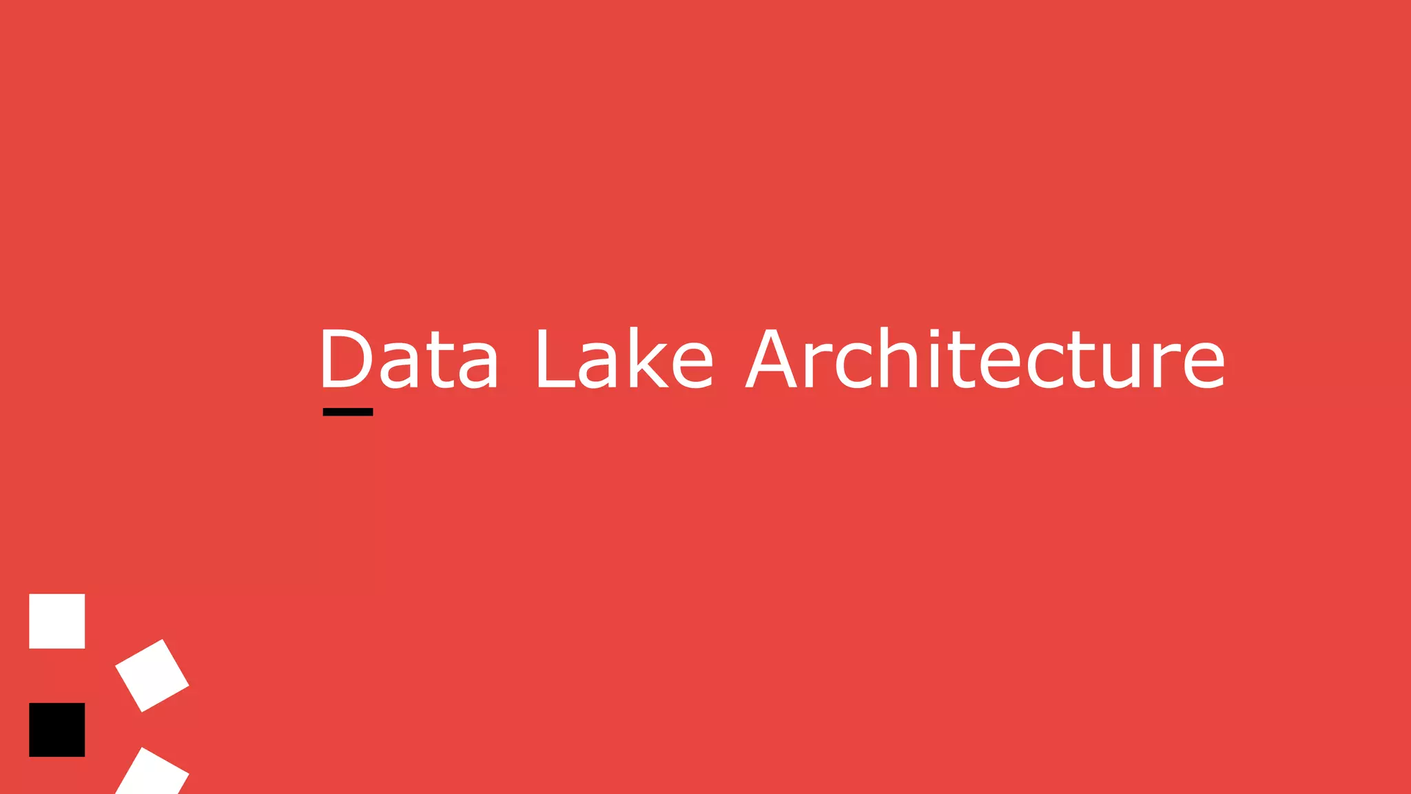 Data Lake Architecture
 