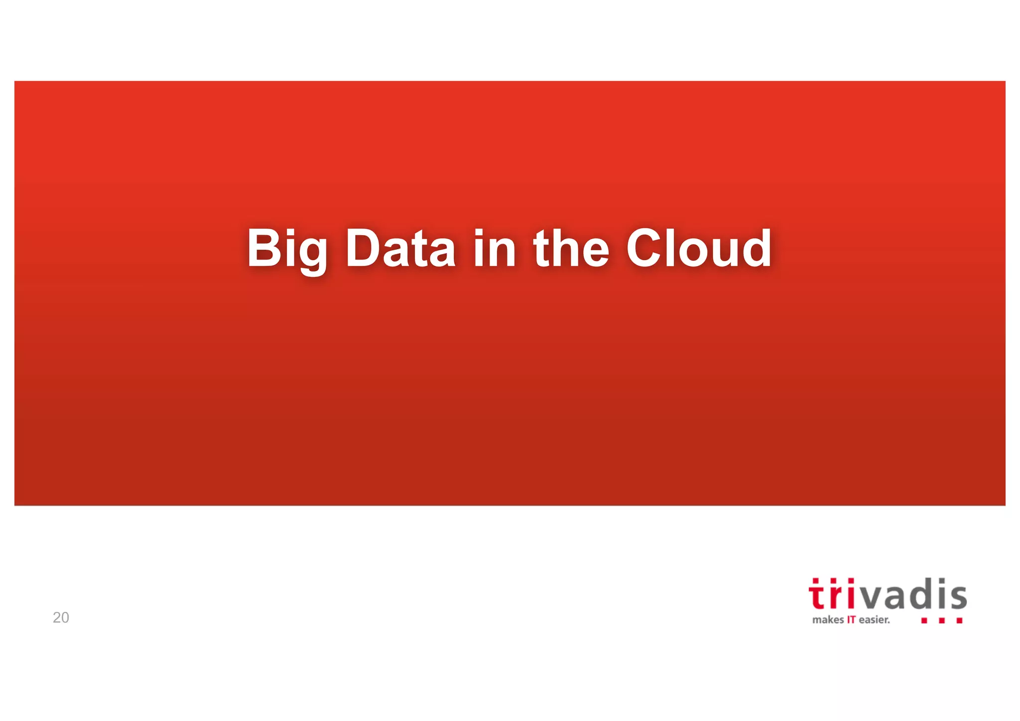 20
Big Data in the Cloud
 