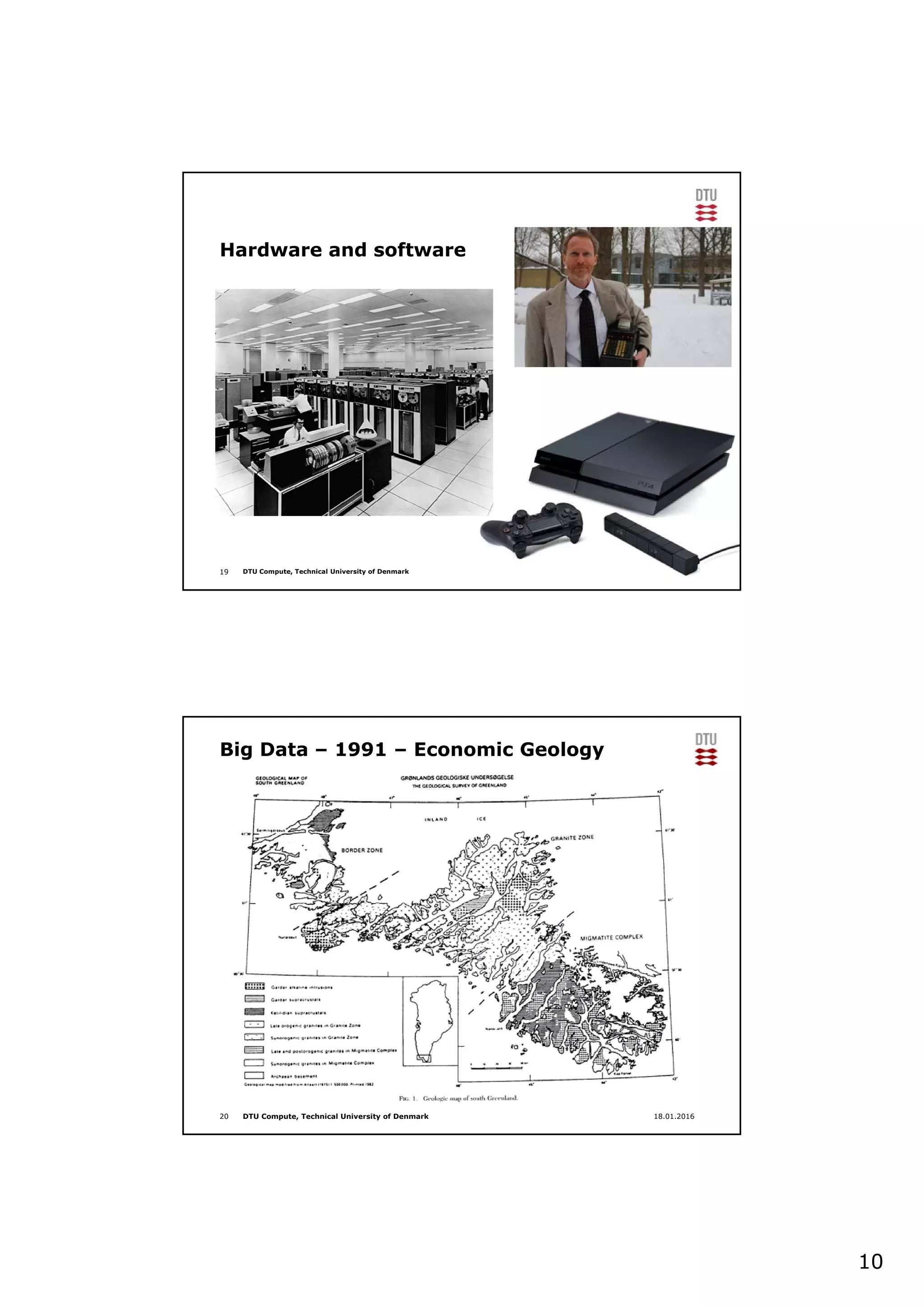 10
19 DTU Compute, Technical University of Denmark
Hardware and software
DTU Compute, Technical University of Denmark
Big Data – 1991 – Economic Geology
20 18.01.2016
 