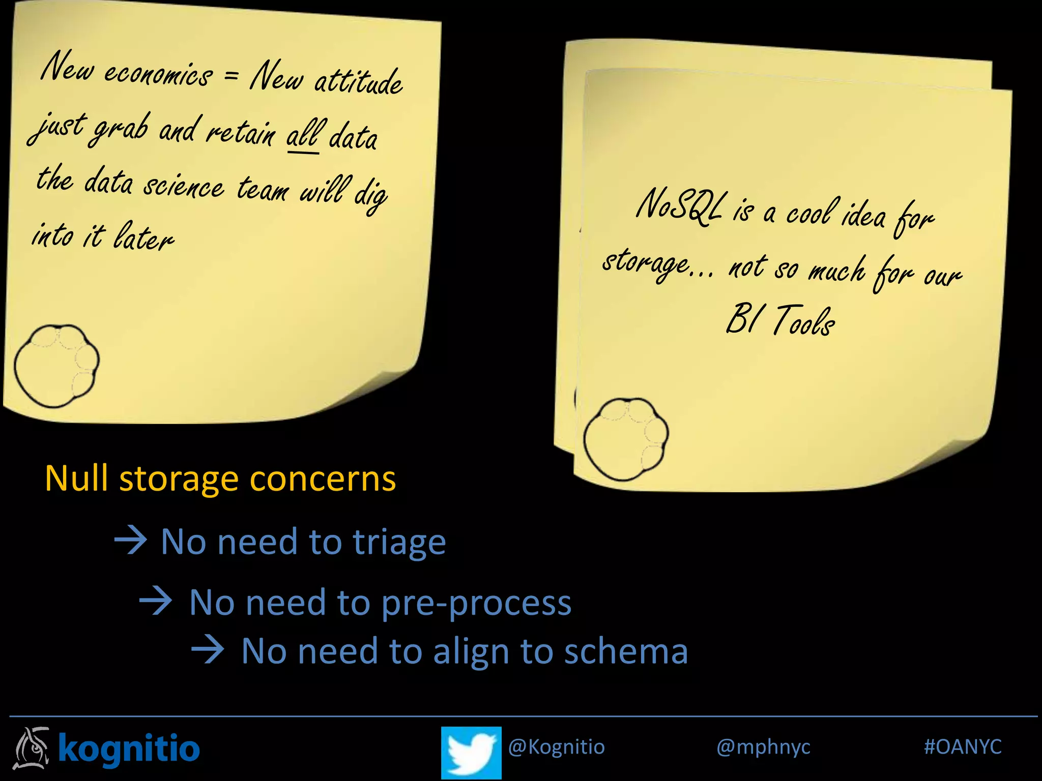 @Kognitio @mphnyc #MPP_R@Kognitio @mphnyc #OANYC
 No need to pre-process
 No need to align to schema
 No need to triage
Null storage concerns
 