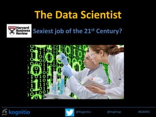 @Kognitio @mphnyc #MPP_R@Kognitio @mphnyc #OANYC
The Data Scientist
Sexiest job of the 21st Century?
 