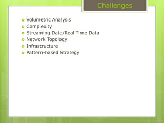 ChallengesVolumetric AnalysisComplexityStreaming Data/Real Time DataNetwork TopologyInfrastructurePattern-based Strategy