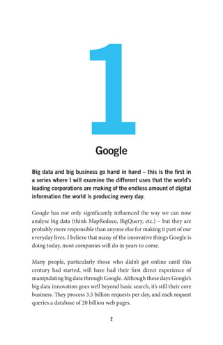 2
1Google
Big data and big business go hand in hand – this is the first in
a series where I will examine the different use...