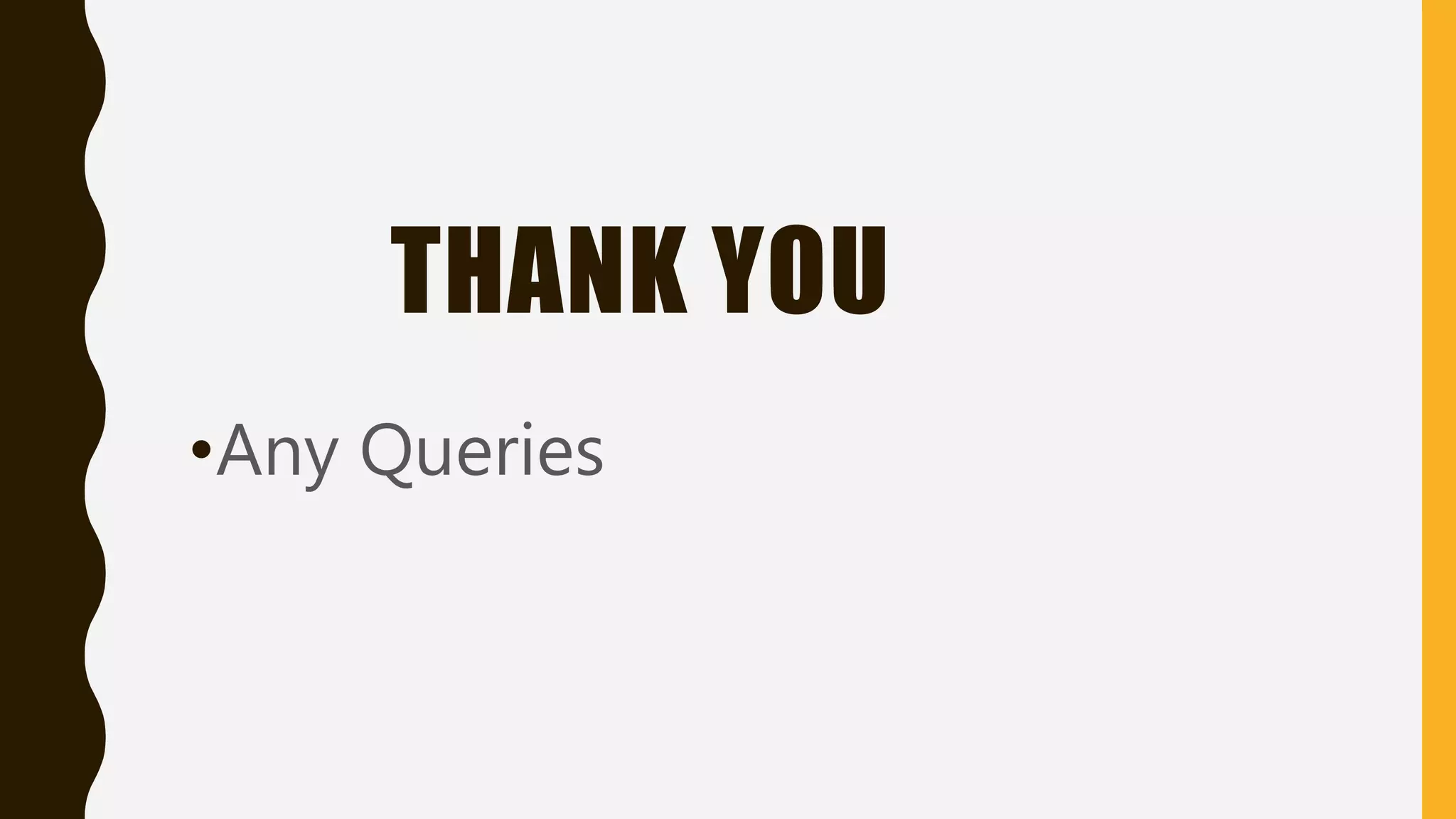 THANK YOU
•Any Queries
 