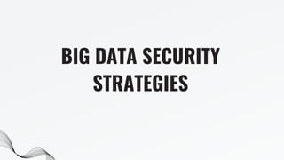 BIG DATA SECURITY
STRATEGIES
 
