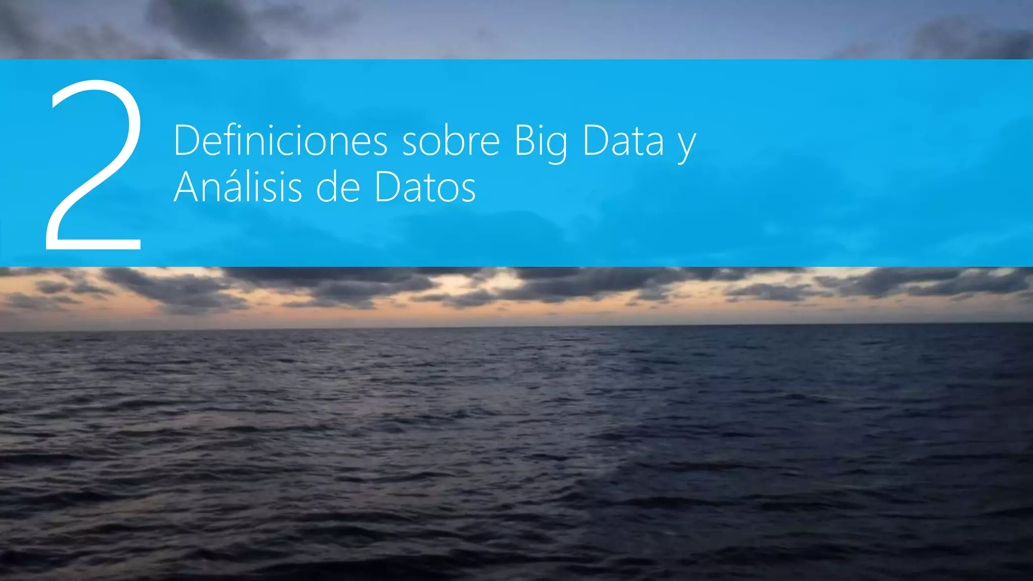 Definiciones sobre Big Data y
Análisis de Datos
 
