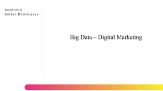 Special Crafted by
Big Data – Digital Marketing
Sof i a n Ha di wi j a ya
Proprietary document of IYKRA, 2018
 