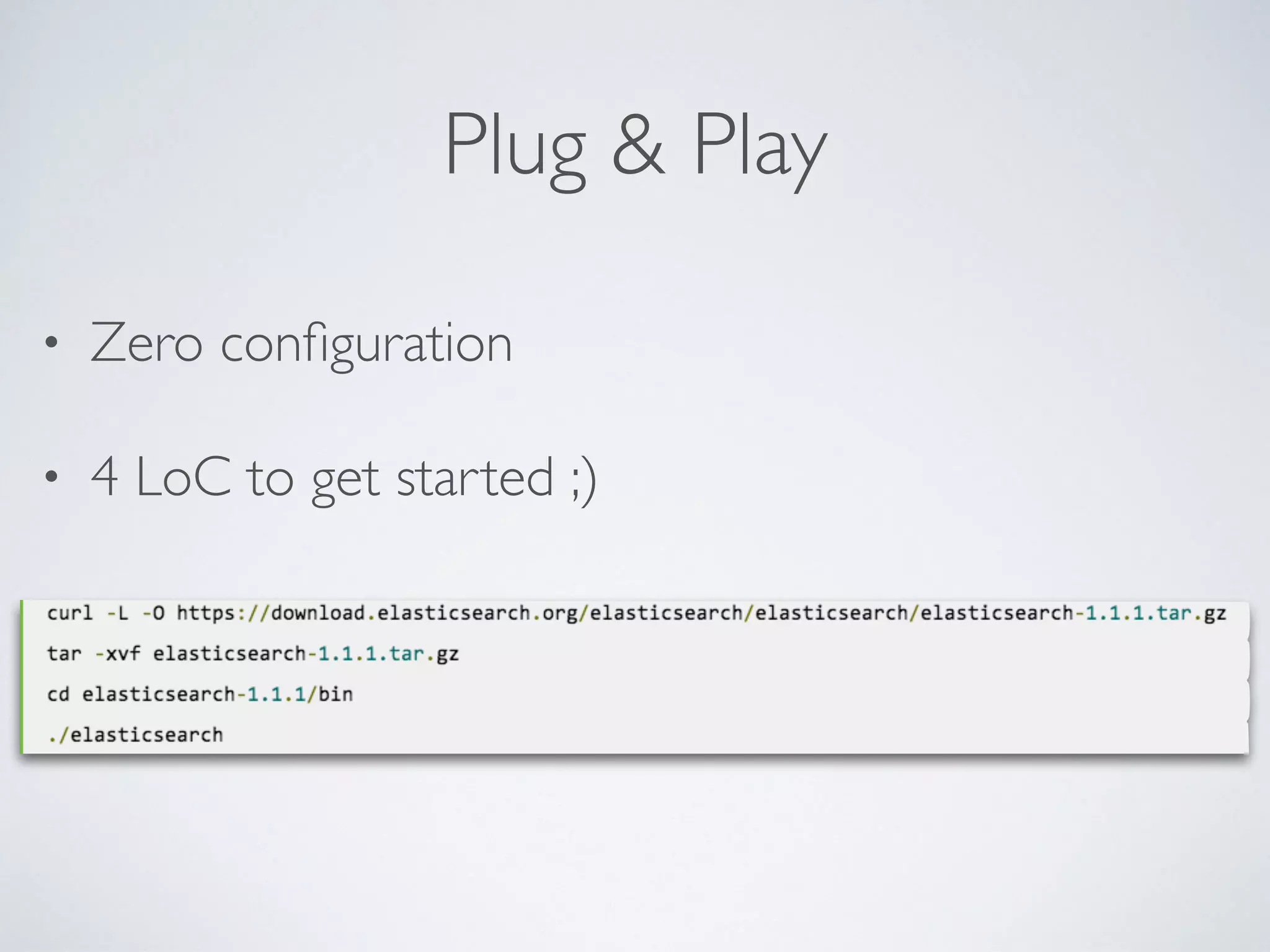 Plug & Play • Zero conﬁguration • 4 LoC to get started ;) 
