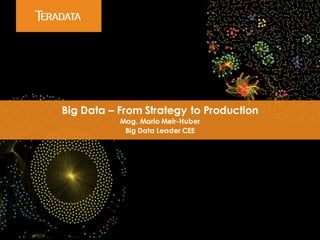​Big Data – From Strategy to Production
​Mag. Mario Meir-Huber
​Big Data Leader CEE
 