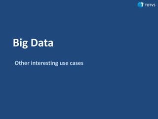16
Big Data
Other interesting use cases
 
