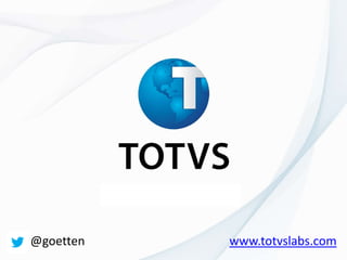 @goetten www.totvslabs.com
 
