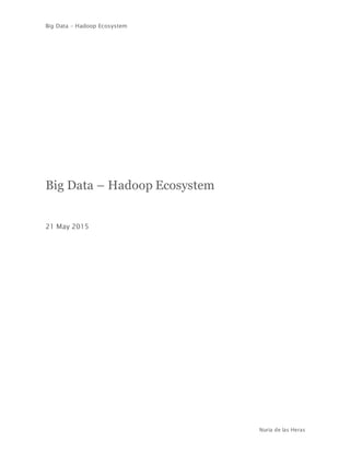 Big Data – Hadoop Ecosystem
Nuria de las Heras
Big Data – Hadoop Ecosystem
21 May 2015
 