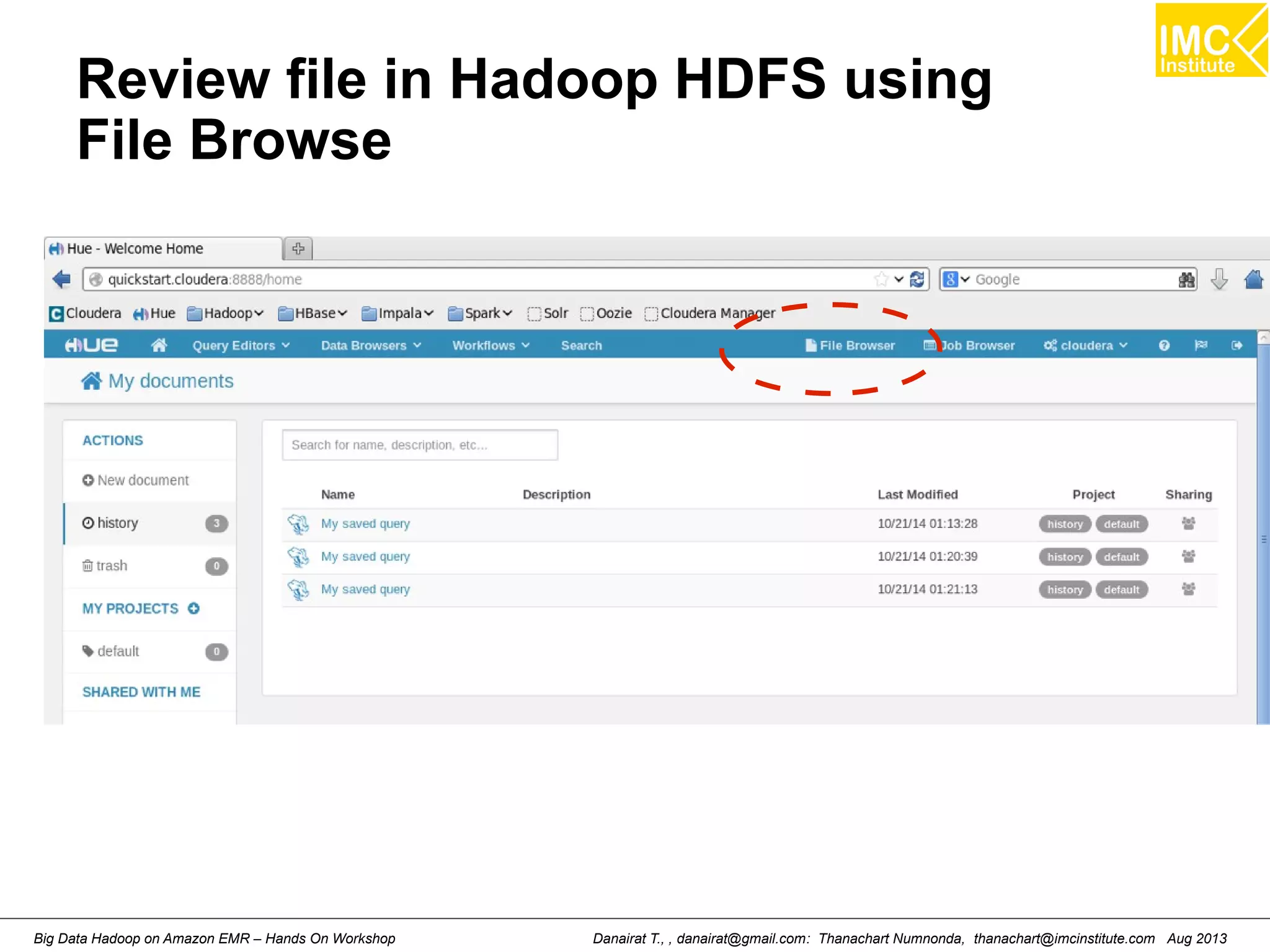 Review file in Hadoop HDFS using 
File Browse 
Danairat T., , danairat@gmail.com: Thanachart Numnonda, thanachart@imcinstitute.Big Data Hadoop on Amazon EMR – Hands On Workshop com Aug 2013 
 