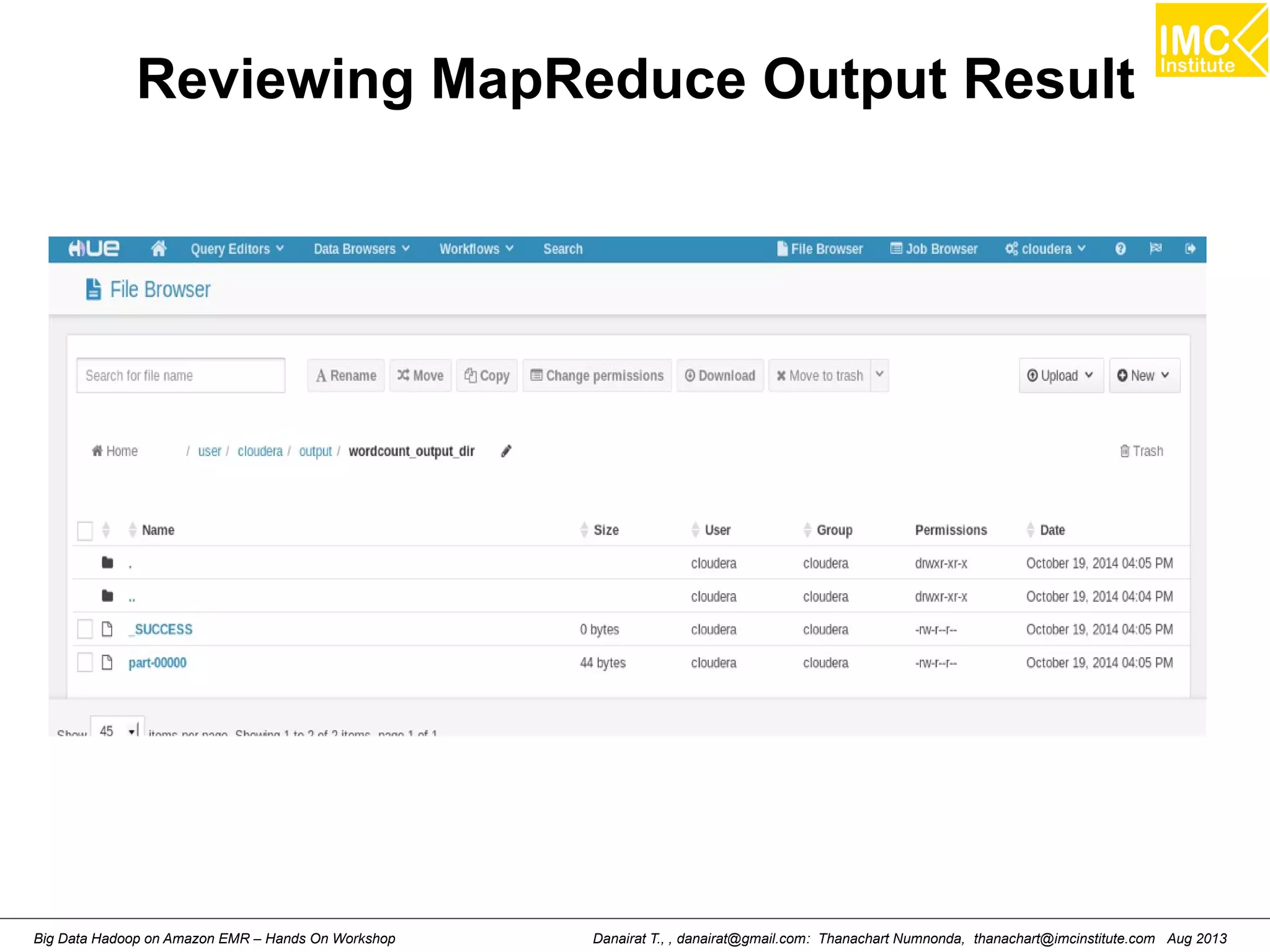 Reviewing MapReduce Output Result 
Danairat T., , danairat@gmail.com: Thanachart Numnonda, thanachart@imcinstitute.Big Data Hadoop on Amazon EMR – Hands On Workshop com Aug 2013 
 