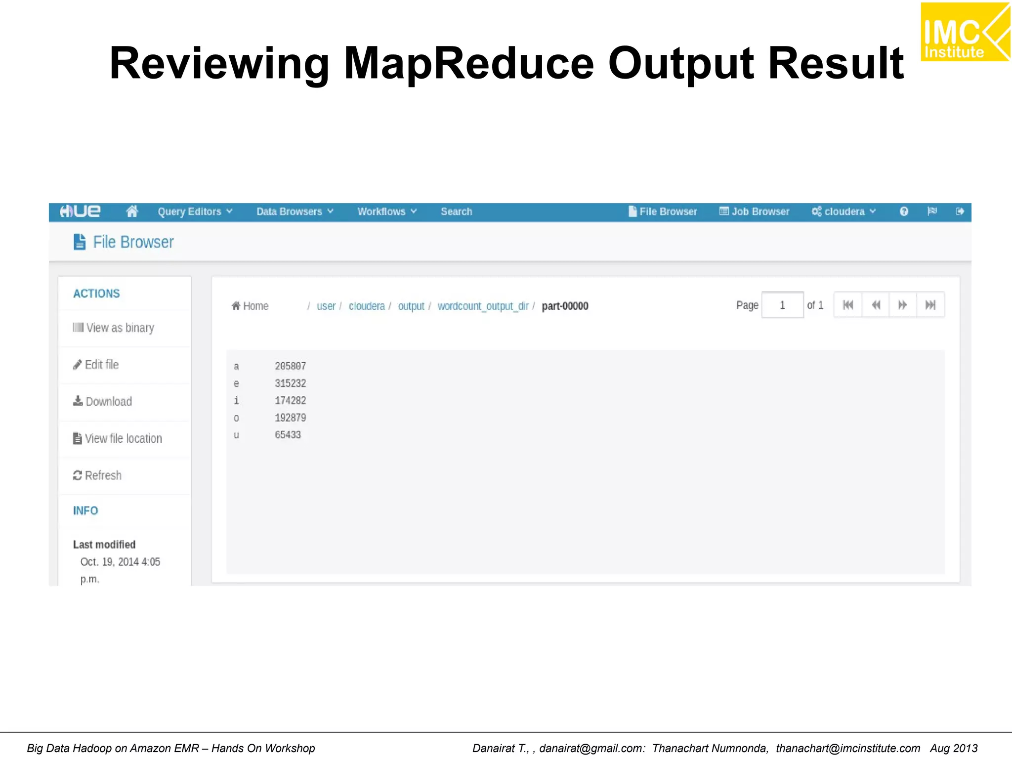 Reviewing MapReduce Output Result 
Danairat T., , danairat@gmail.com: Thanachart Numnonda, thanachart@imcinstitute.Big Data Hadoop on Amazon EMR – Hands On Workshop com Aug 2013 
 