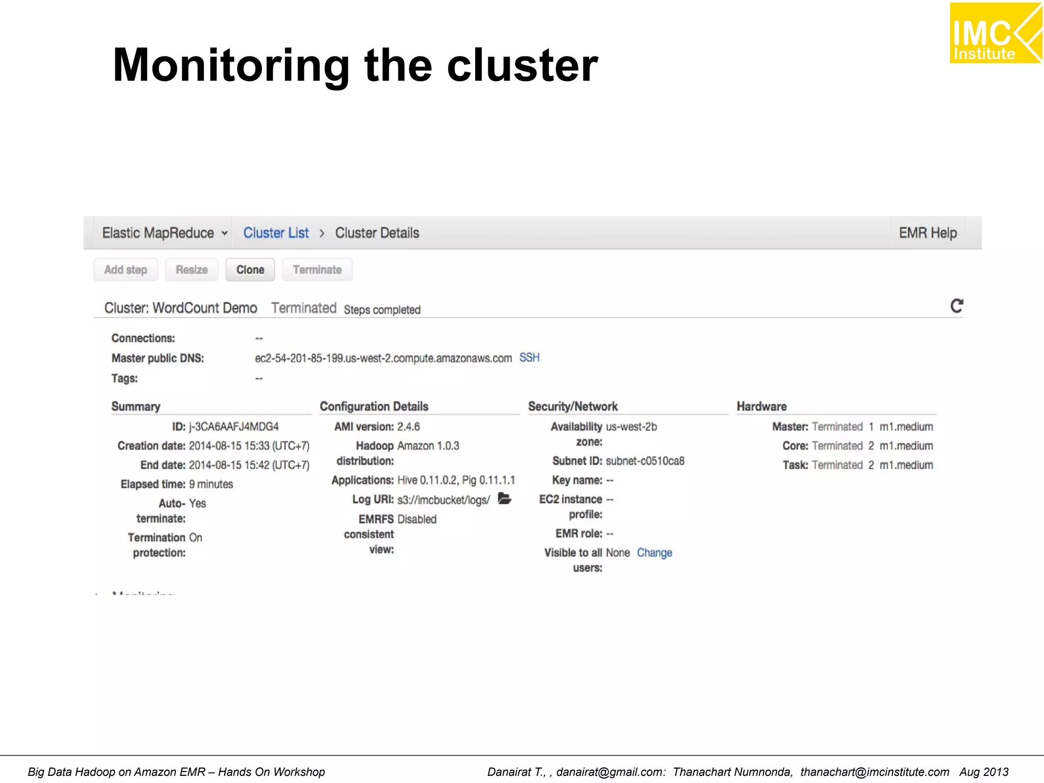Monitoring the cluster 
Danairat T., , danairat@gmail.com: Thanachart Numnonda, thanachart@imcinstitute.Big Data Hadoop on Amazon EMR – Hands On Workshop com Aug 2013 
 