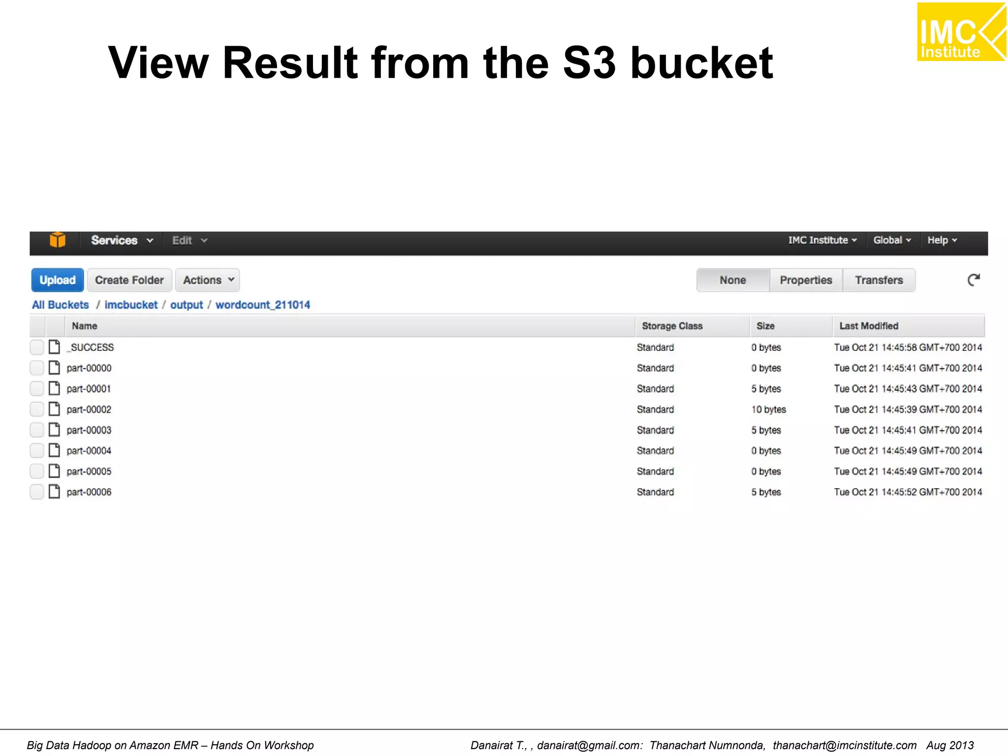 View Result from the S3 bucket 
Danairat T., , danairat@gmail.com: Thanachart Numnonda, thanachart@imcinstitute.Big Data Hadoop on Amazon EMR – Hands On Workshop com Aug 2013 
 