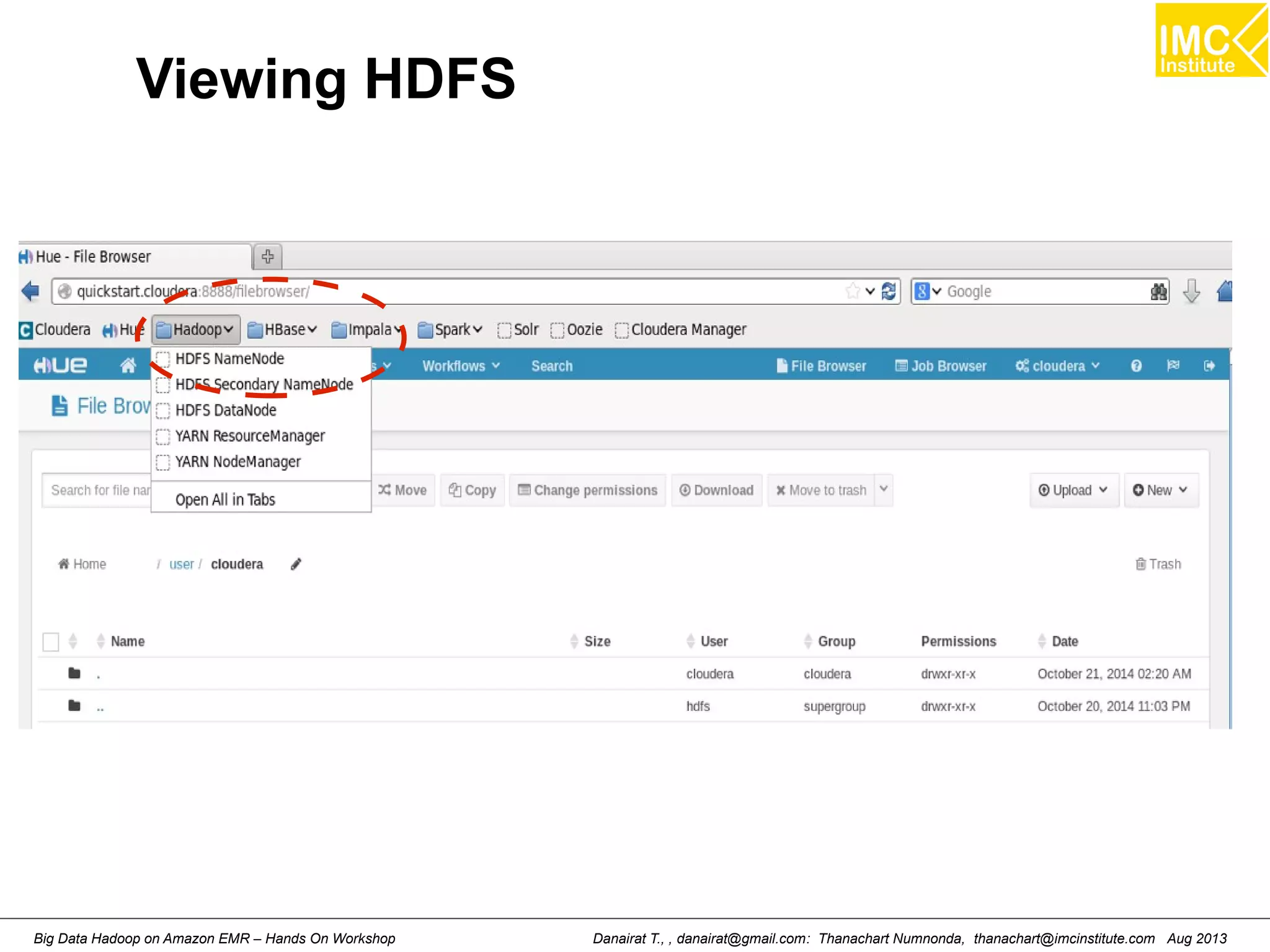 Viewing HDFS 
Danairat T., , danairat@gmail.com: Thanachart Numnonda, thanachart@imcinstitute.Big Data Hadoop on Amazon EMR – Hands On Workshop com Aug 2013 
 
