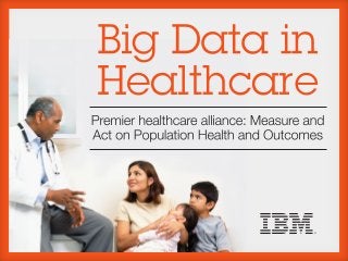 Big Data in Healthcare: Measuring and Acting on Data to Improve Outcomes