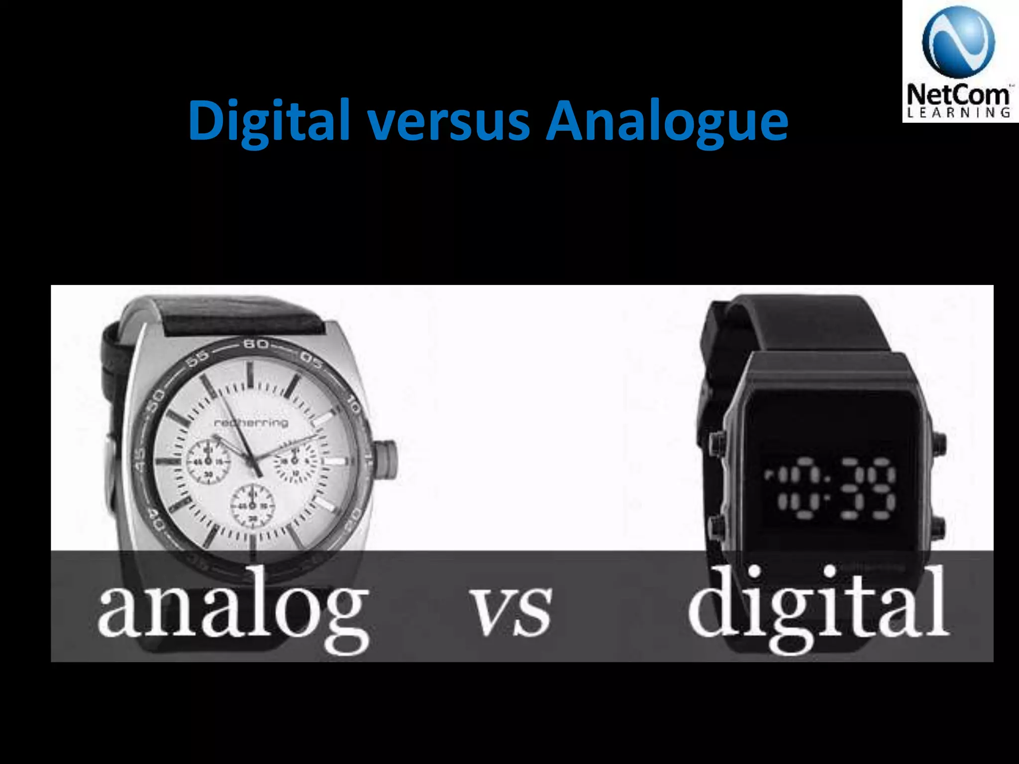 Digital versus Analogue
 