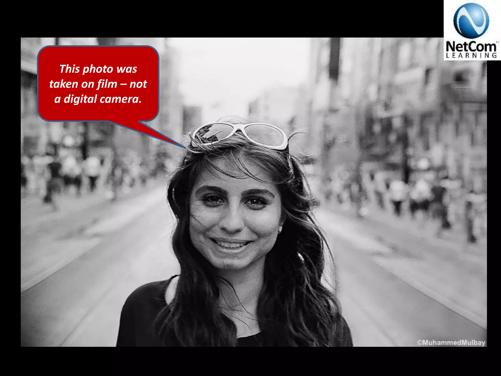 This photo was
taken on film – not
a digital camera.
 