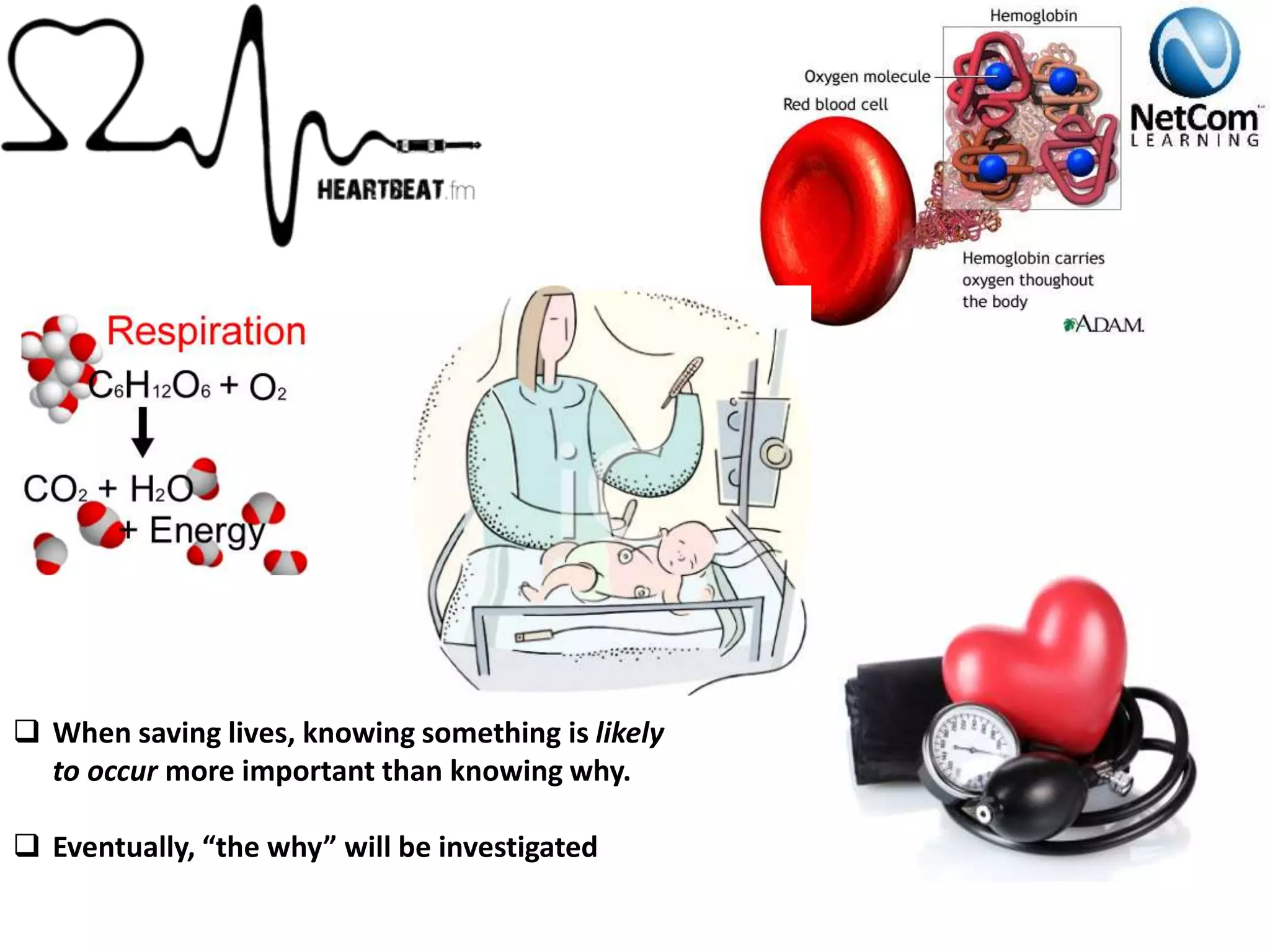  When saving lives, knowing something is likely
to occur more important than knowing why.
 Eventually, “the why” will be investigated.
 
