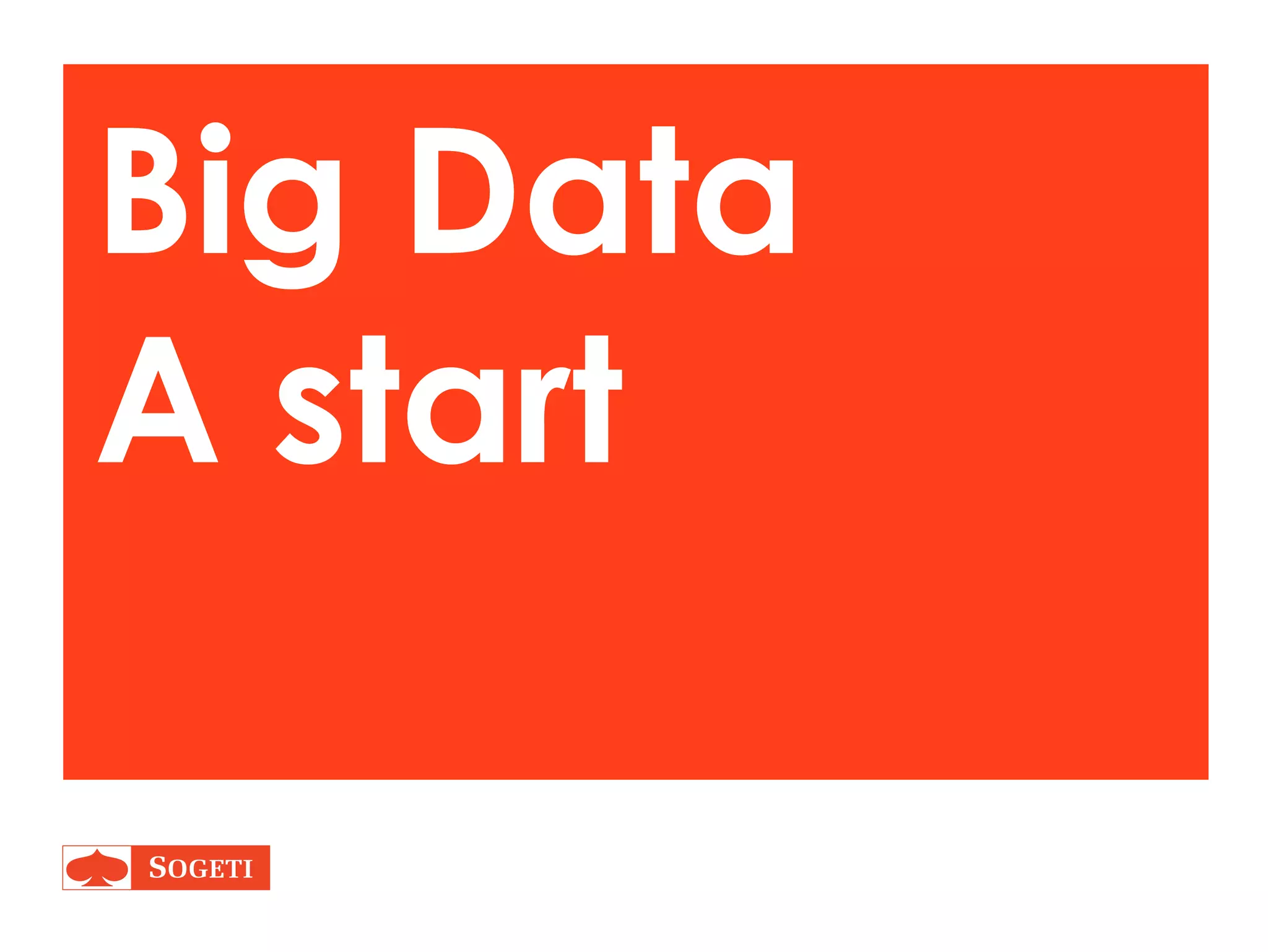 Big Data
A start
 