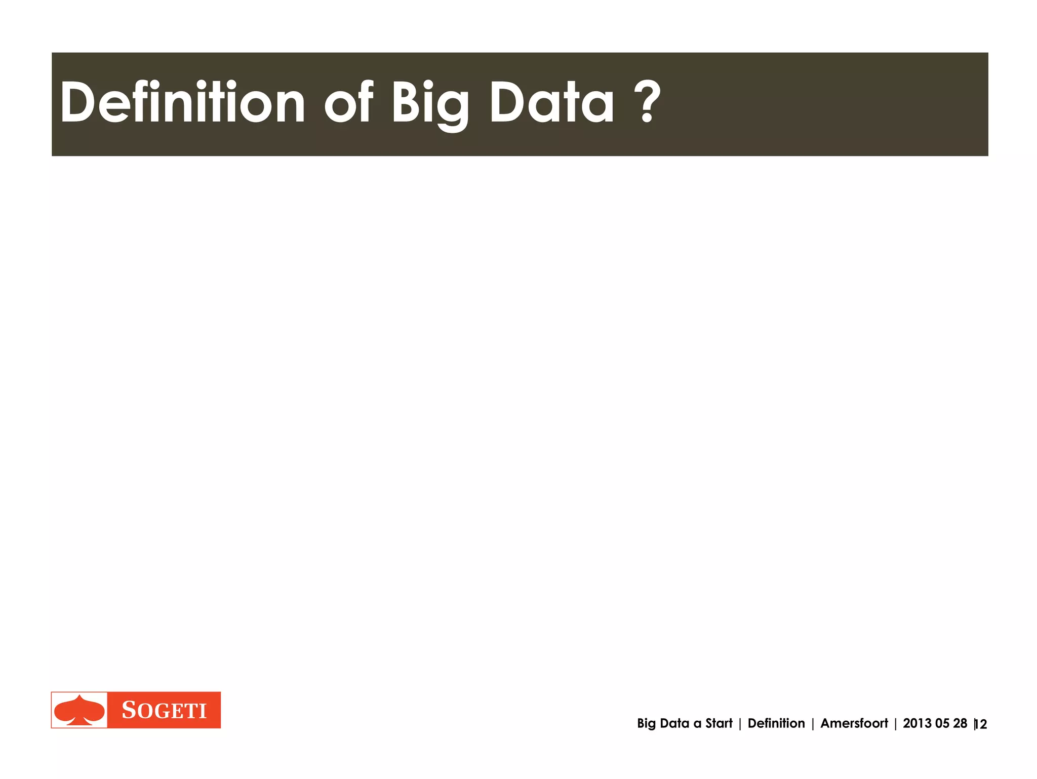 12Big Data a Start | What is data | Amersfoort | 2013 05 28 |
Role of insight
Source: http://blog.vint.sogeti.com/wp-content/uploads/2012/07/VINT-Sogeti-on-Big-Data-1-of-4-Creating-Clarity.pdf page 8
"Creating clarity with Big Data", ViNT research report 1 of 4 by Jaap Bloem. et al. June 2012
Source: http://cci.uncc.edu/sites/cci.uncc.edu/files/media/pdf_files/MIT-SMR-IBM-Analytics-The-New-Path-to-Value-Fall-2010.pdf page 4
 