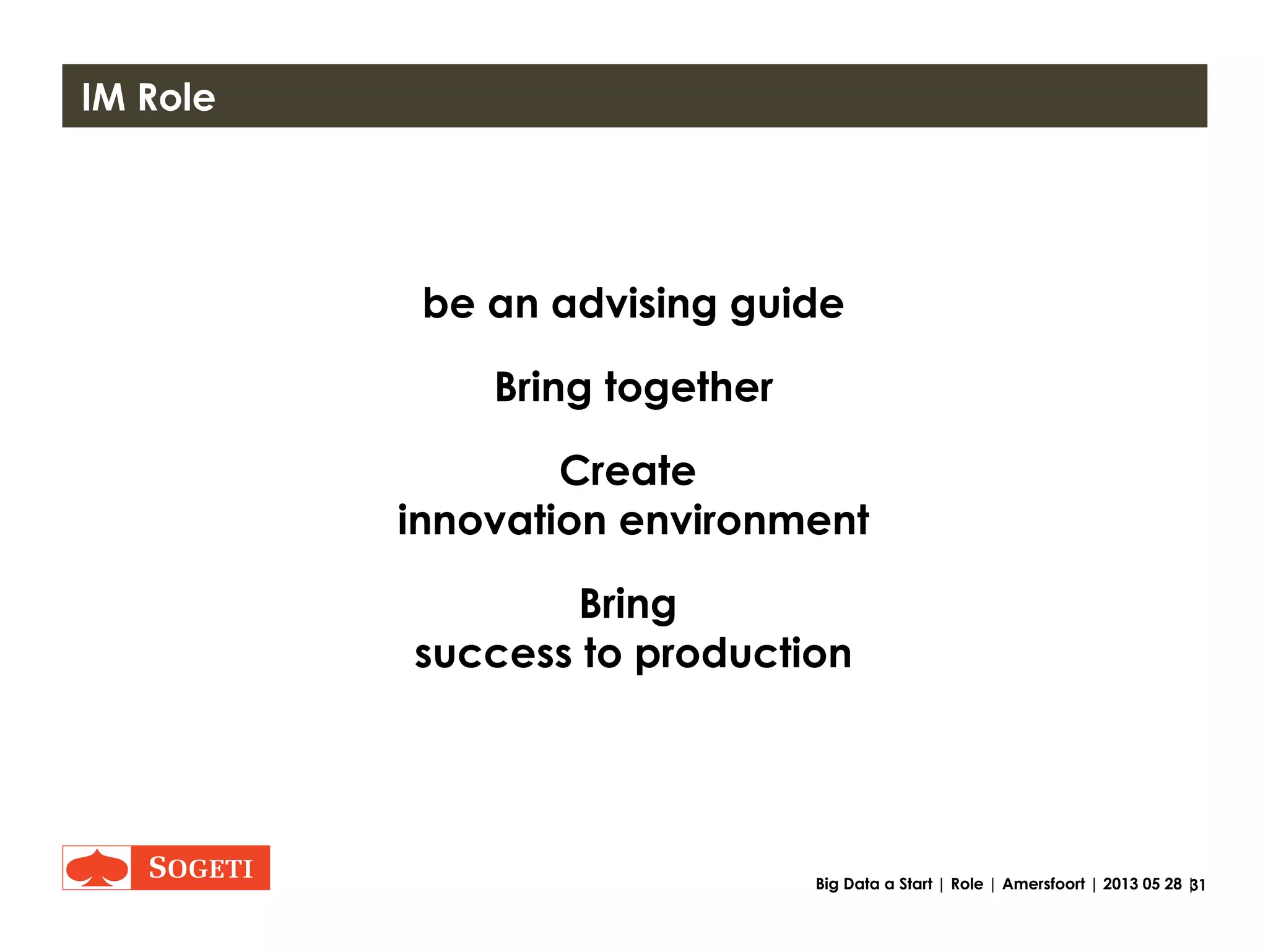 31Big Data a Start | Role | Amersfoort | 2013 05 28 |
Vision / Role
 