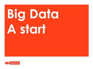Big Data
A start
 