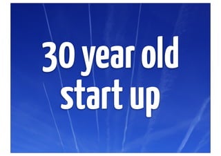 30 year old
 start up
 