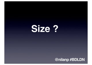 Size ?


     @nilanp #BDLDN
 
