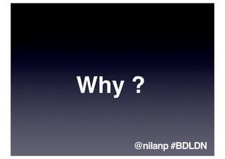 Why ?

    @nilanp #BDLDN
 