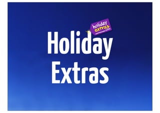 Holiday
Extras
 