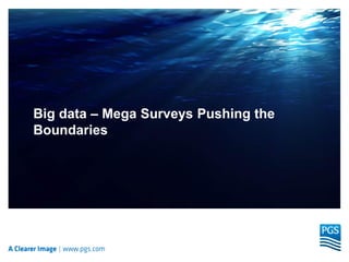 Big data – Mega Surveys Pushing the
Boundaries
 